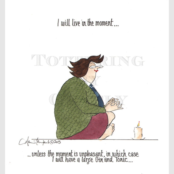 Signed Special Tottering by Gently Print - Live in the moment